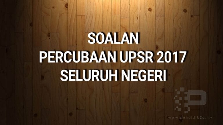 Koleksi Soalan Percubaan UPSR 2017 Seluruh Negeri