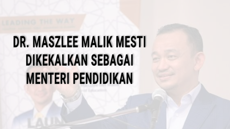 Dr. Maszlee Malik Mesti Dikekalkan Sebagai Menteri Pendidikan