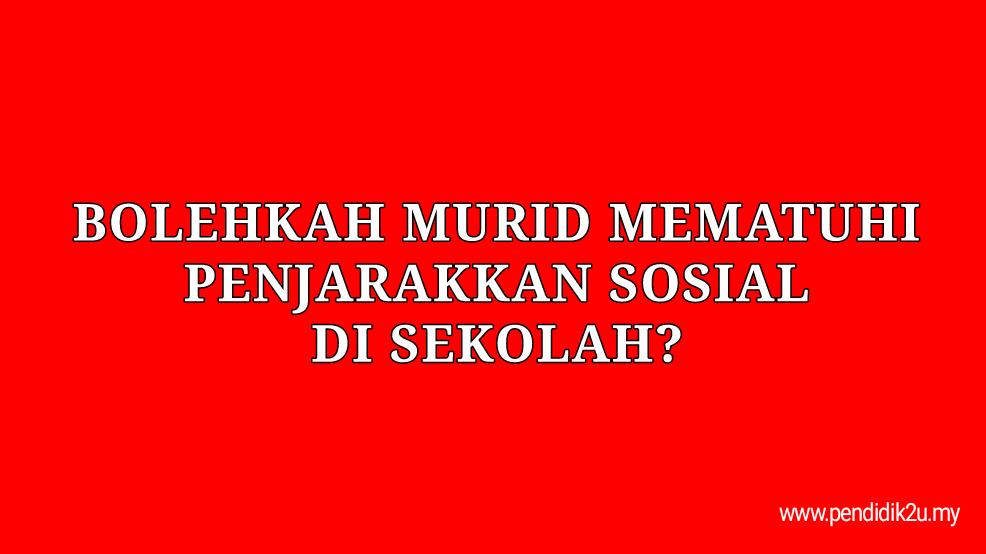 Bolehkah murid mematuhi penjarakkan sosial?
