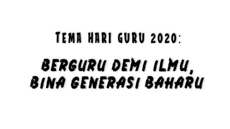 Tema Hari Guru 2020: Berguru Demi Ilmu, Bina Generasi Baharu