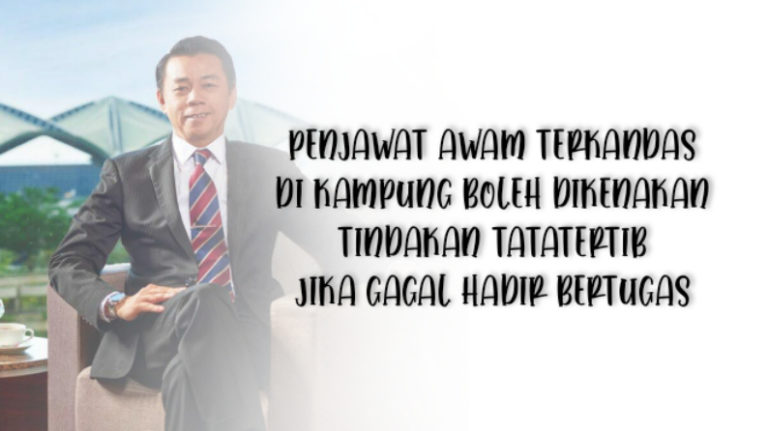 Penjawat awam terkandas di kampung boleh dikenakan tindakan tatatertib