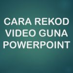 Cara rekod video guna powerpoint