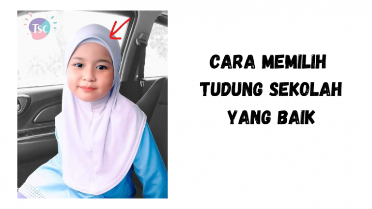 Cara Memilih Tudung Sekolah Terbaik