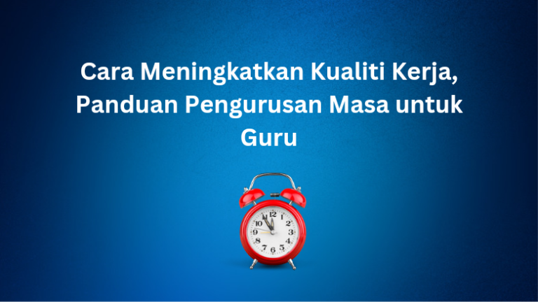 Cara Meningkatkan Kualiti Kerja, Panduan Pengurusan Masa untuk Guru
