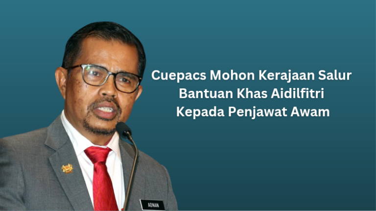 CUEPACS Harap Kerajaan Salur Bantuan Khas Kewangan (BKK) Aidilfitri kepada Penjawat Awam