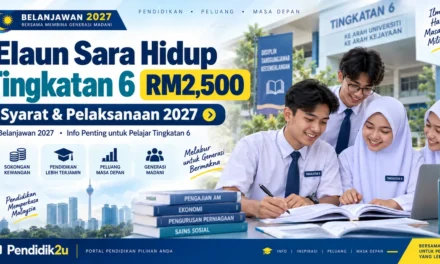 Elaun Sara Hidup Tingkatan 6 RM2,500: Syarat dan Pelaksanaan 2027