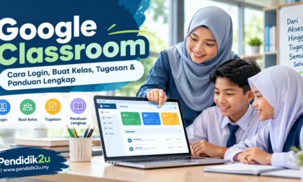 Google Classroom: Cara Login, Buat Kelas, Tugasan & Panduan Lengkap