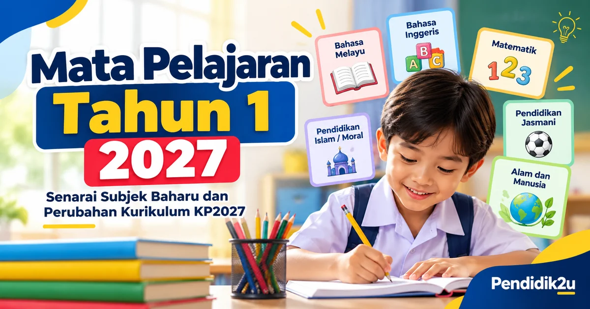 Mata Pelajaran Tahun 1 2027: Senarai Subjek Baharu dan Perubahan Kurikulum KP2027