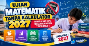 Ujian Matematik tanpa kalkulator 2027: penjelasan KPM dan persiapan murid Tingkatan 1